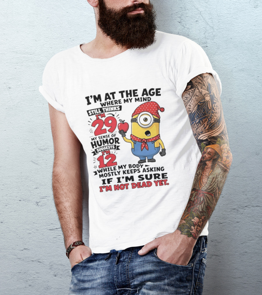 I'm 29 I'm 12 I'm Not Dead Yet Minion Humor T-Shirt