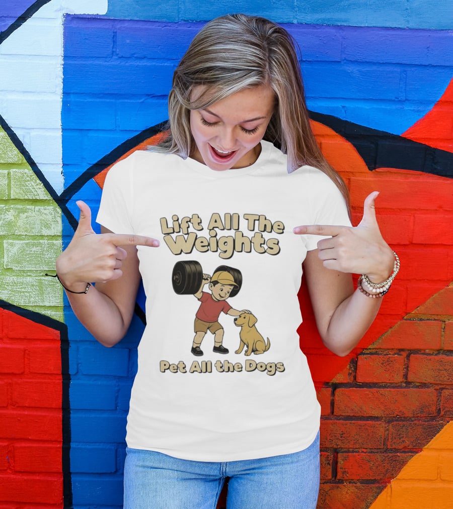 Lift All The Weights Pet All The Dogs Fitness Humor T-Shirt
