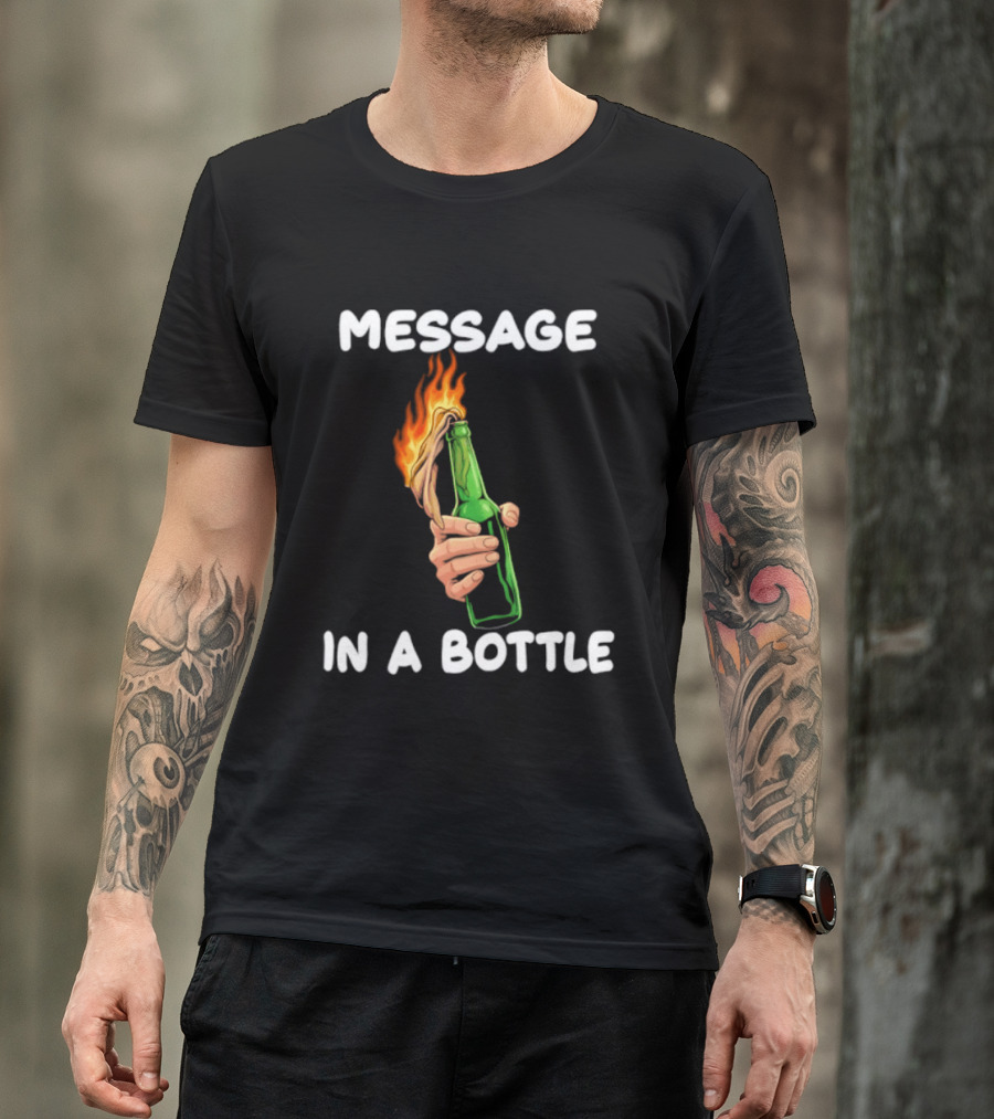 Message In A Bottle Molotov Cocktail Flaming Bottle T-Shirt