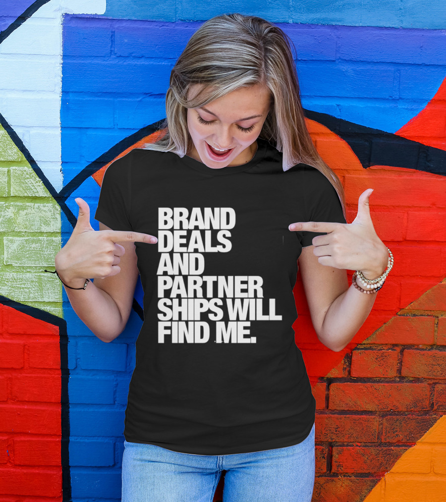 Brand Deals And Partnerships Will Find Me T-Shirt