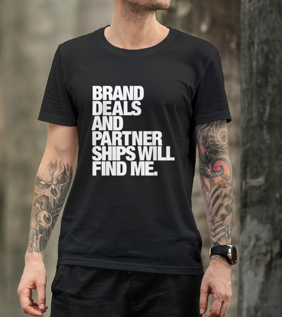Brand Deals And Partnerships Will Find Me T-Shirt