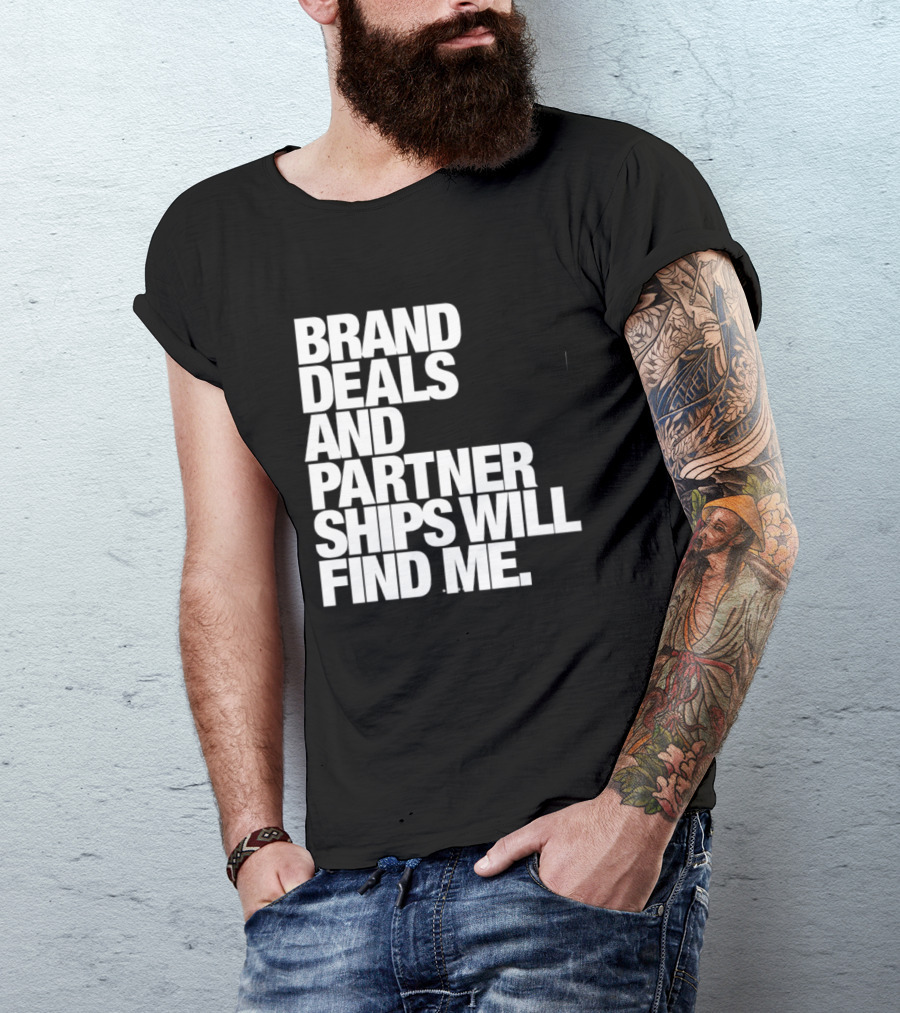Brand Deals And Partnerships Will Find Me T-Shirt