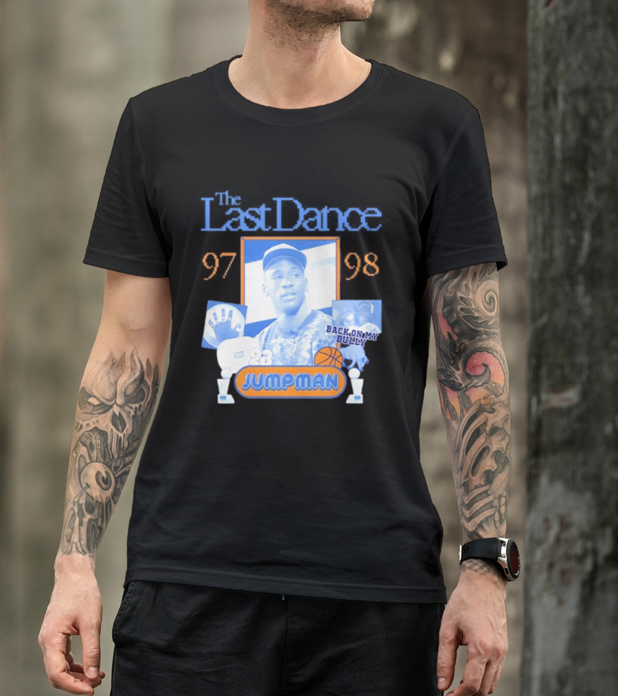 The Last Dance 97 98 Back On My Bully 23 Jumpman T-Shirt