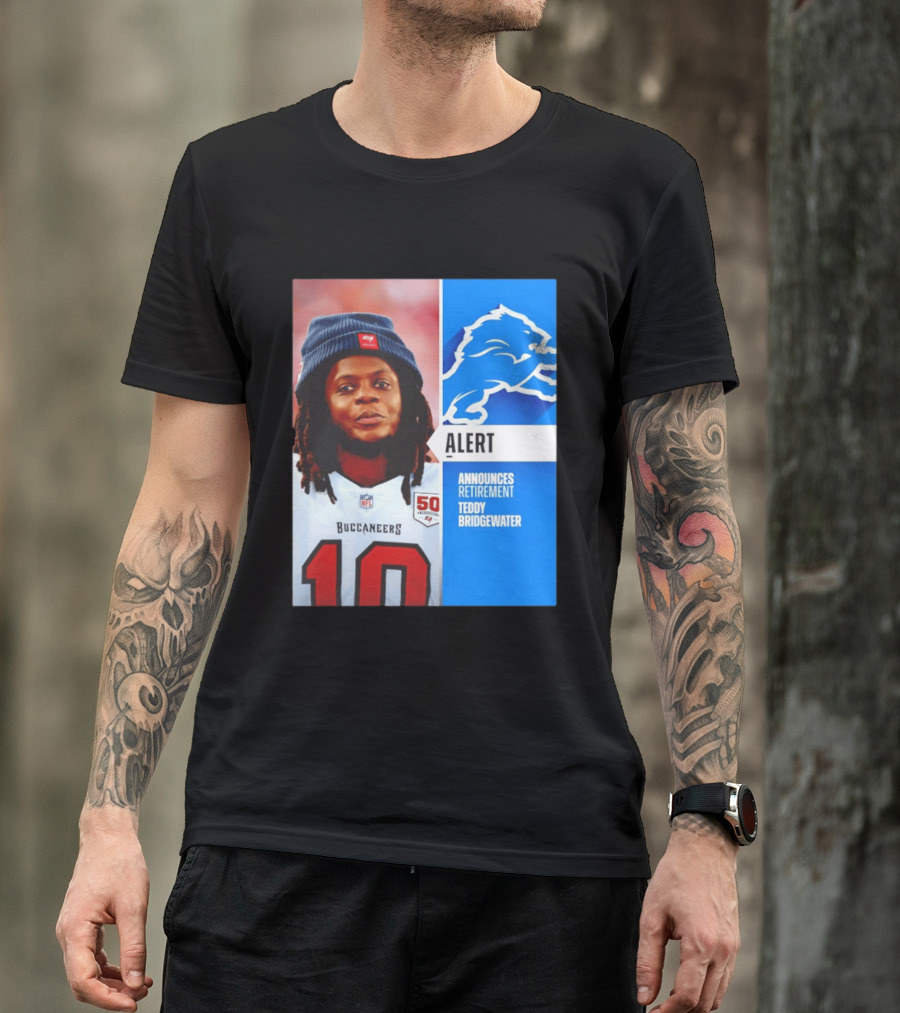 Detroit Lions Alert Announces Retirement Teddy Bridgewater Buccaneers T-Shirt