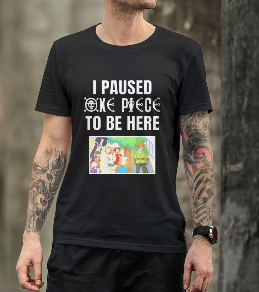 I Paused One Piece To Be Here Luffy Pirates Anime Fans T-Shirt