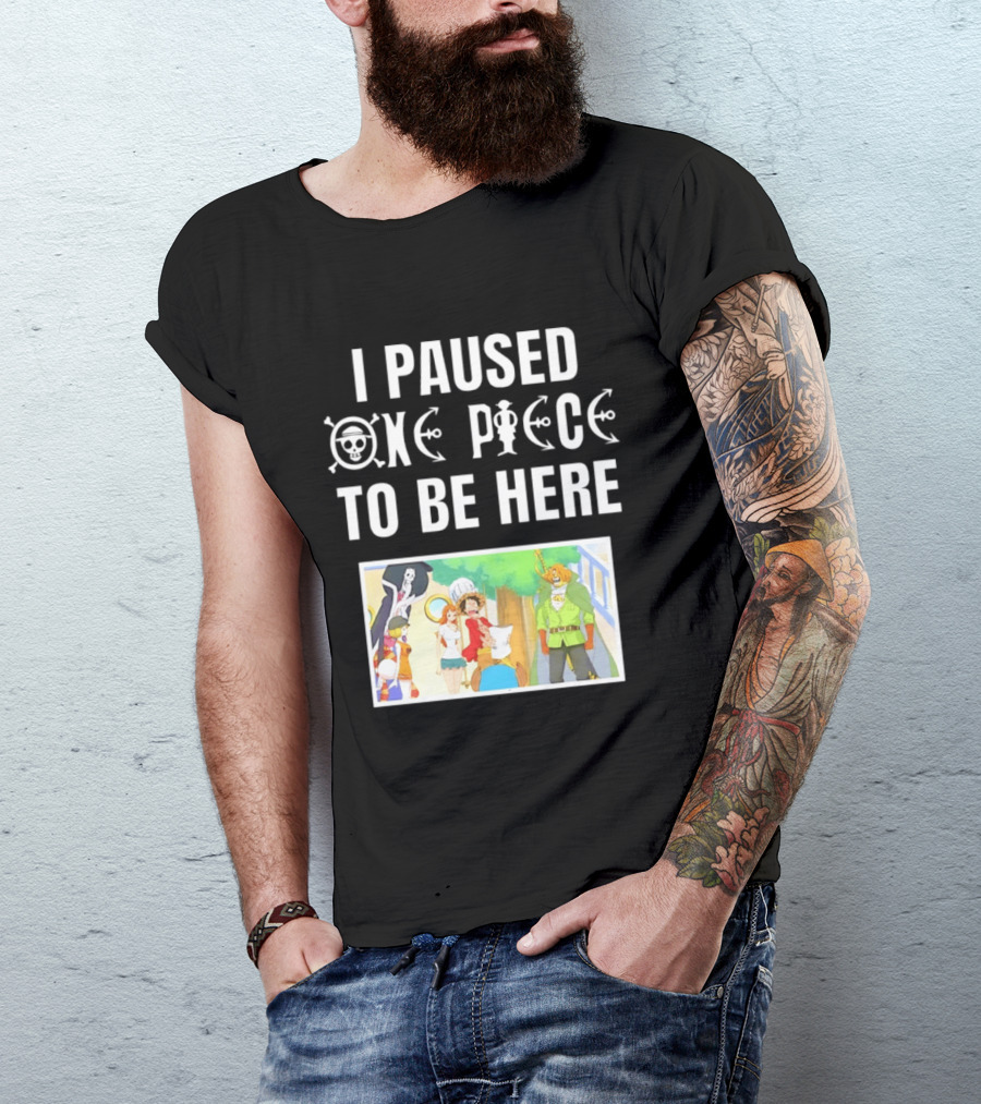 I Paused One Piece To Be Here Luffy Pirates Anime Fans T-Shirt