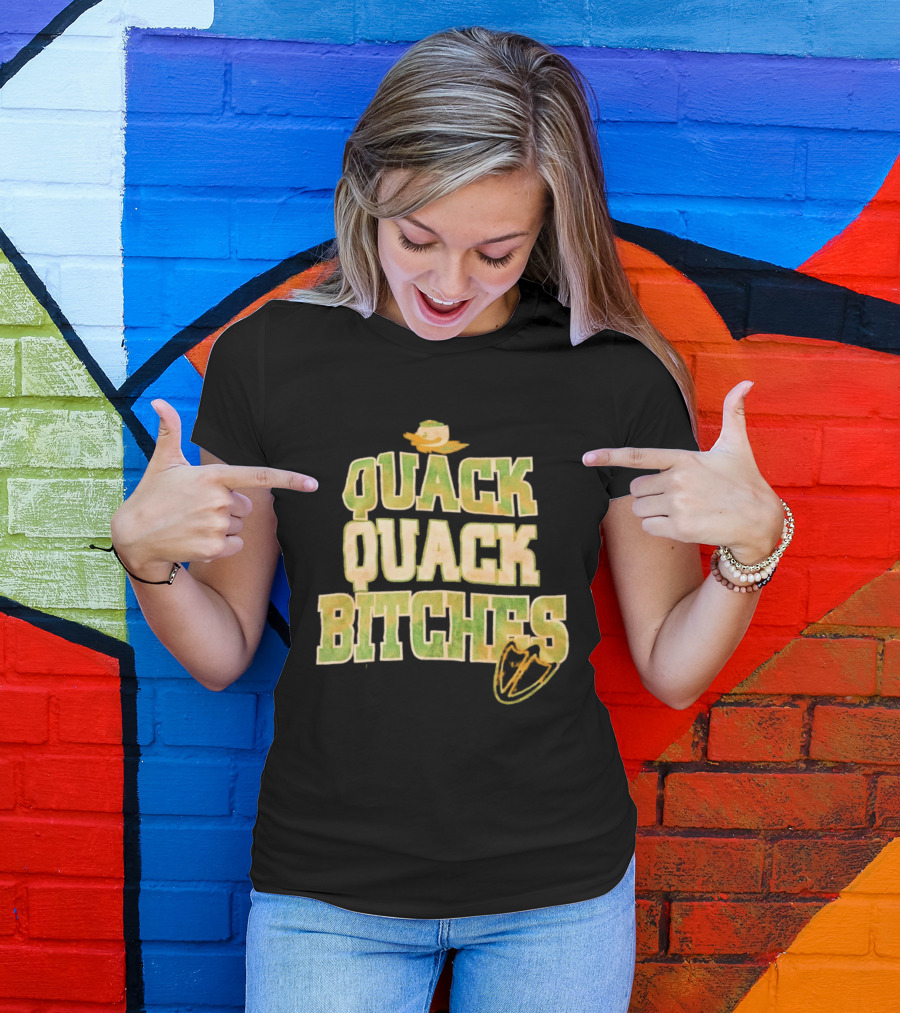 Quack Quack Bitches Oregon Ducks Fan T-Shirt