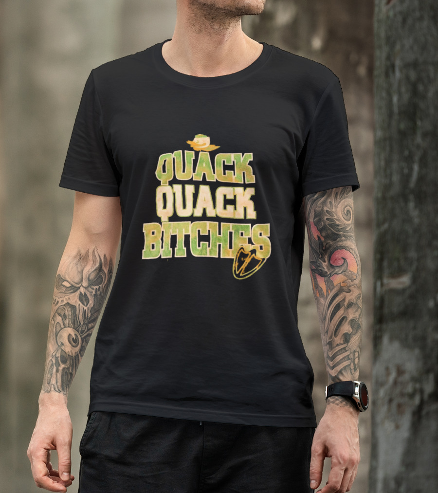 Quack Quack Bitches Oregon Ducks Fan T-Shirt