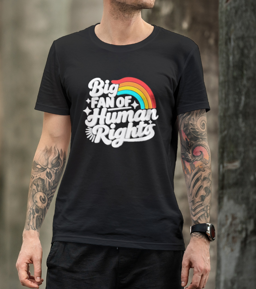 Big Fan Of Human Rights Rainbow Equality Celebration T-Shirt