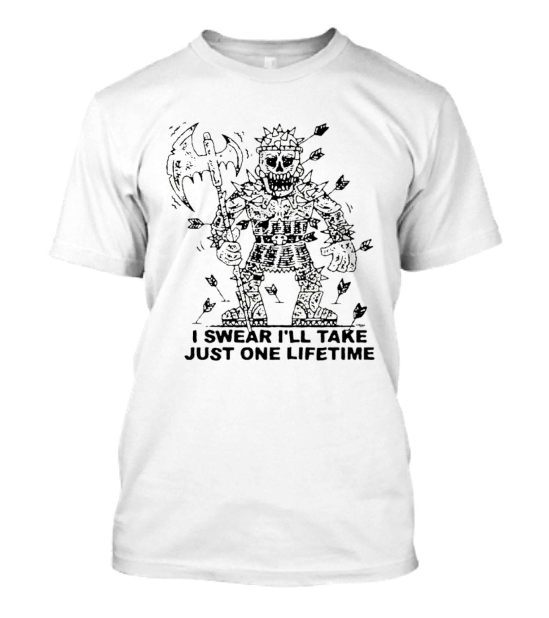 I Swear I'll Take Just One Lifetime Skeleton Warrior Axe Shield Spikes T-Shirt