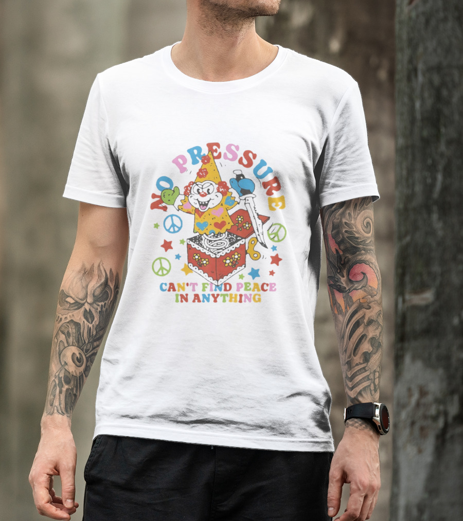 No Pressure Can't Find Peace In Anything Clown Jack In The Box Peace T-Shirt