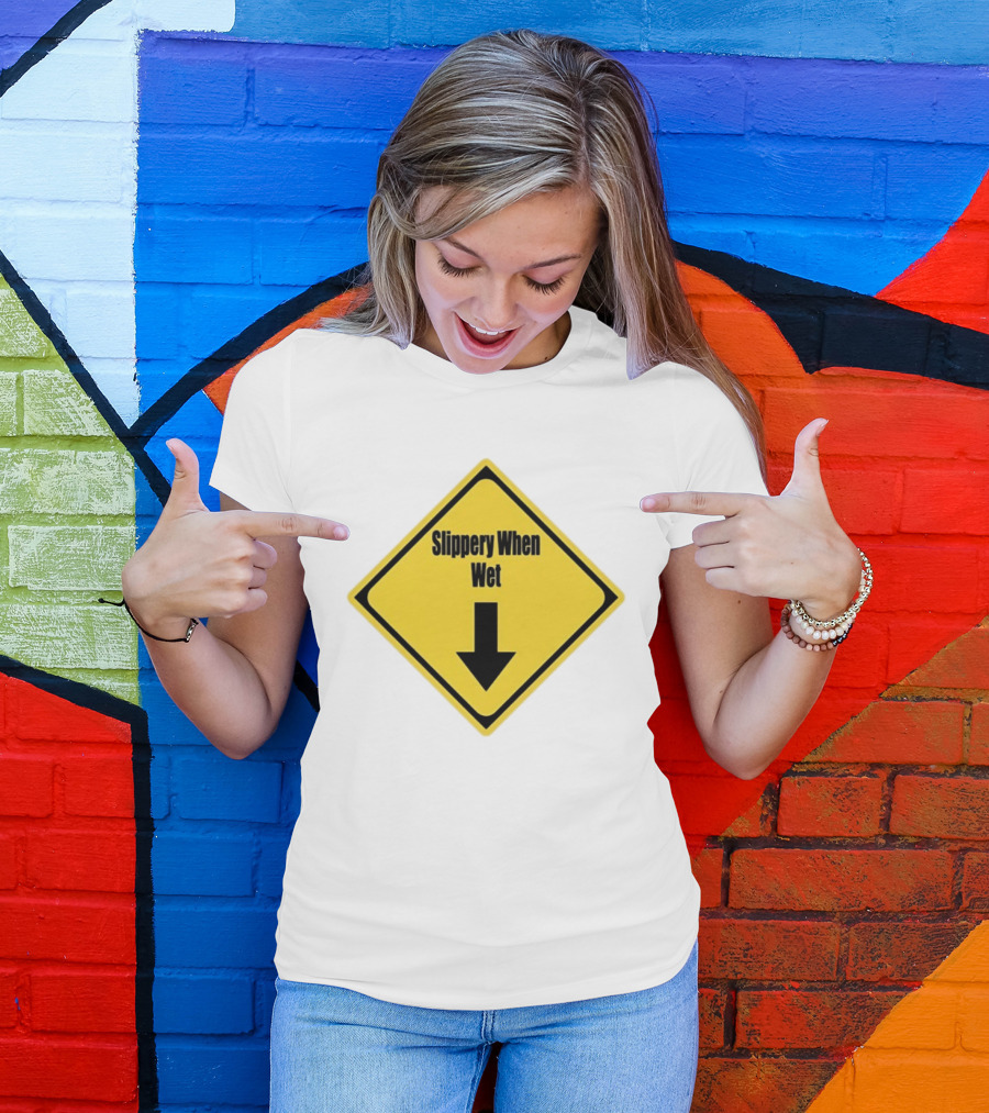 Slippery When Wet Warning Sign Caution Humorous Arrow Down T-Shirt