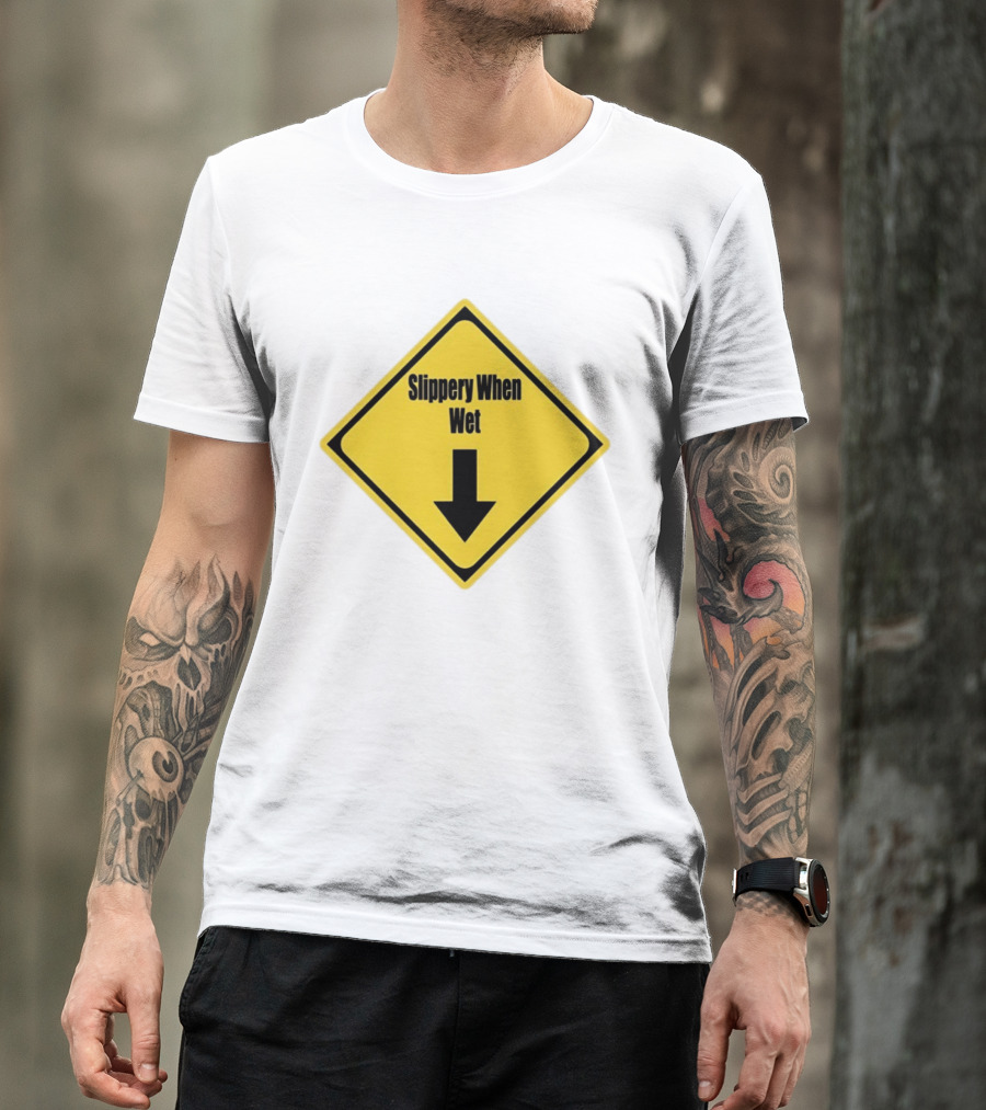Slippery When Wet Warning Sign Caution Humorous Arrow Down T-Shirt