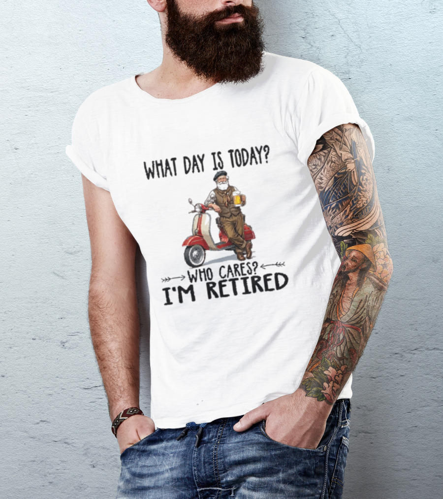 What Day Is Today Who Cares I'm Retired Vespa Beer T-Shirt