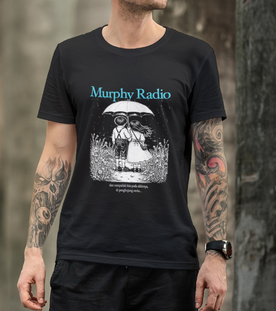 Murphy Radio Sampailah Kita Pada Akhirnya Di Penghujung Cerita Selalu Ada Makna Dari Setiap Pertemuan 2 Sided T-Shirt