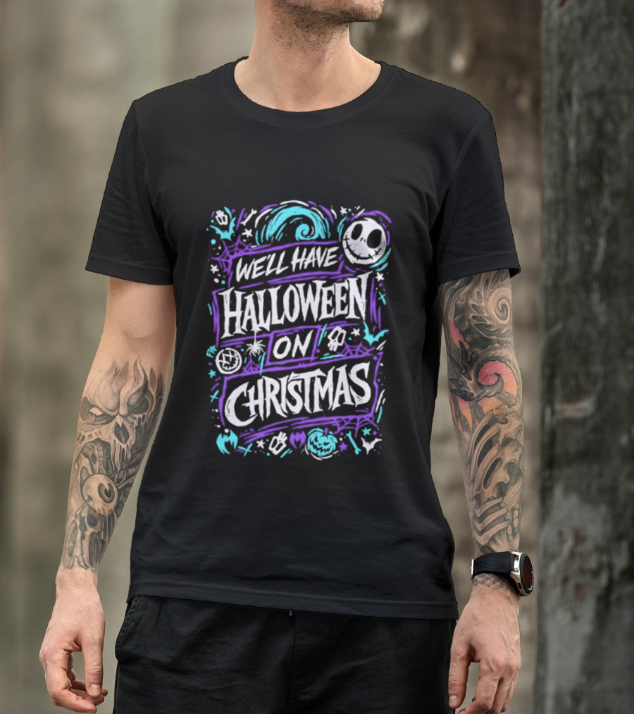 We'll Have Halloween On Christmas The Nightmare Before Christmas Spooky Holiday Mashup T-Shirt