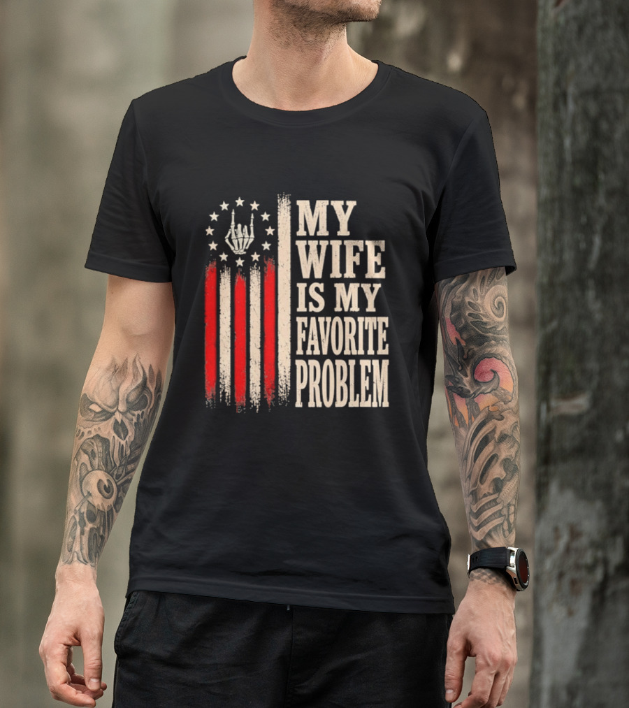 My Wife Is My Favorite Problem American Flag Hand Sign T-Shirt