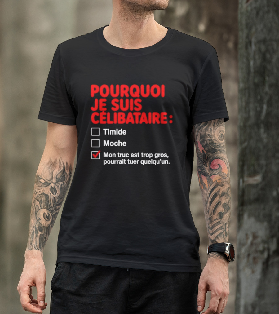 Pourquoi Je Suis Célibataire Mon Truc Est Trop Gros Pourrait Tuer Quelqu'un T-Shirt