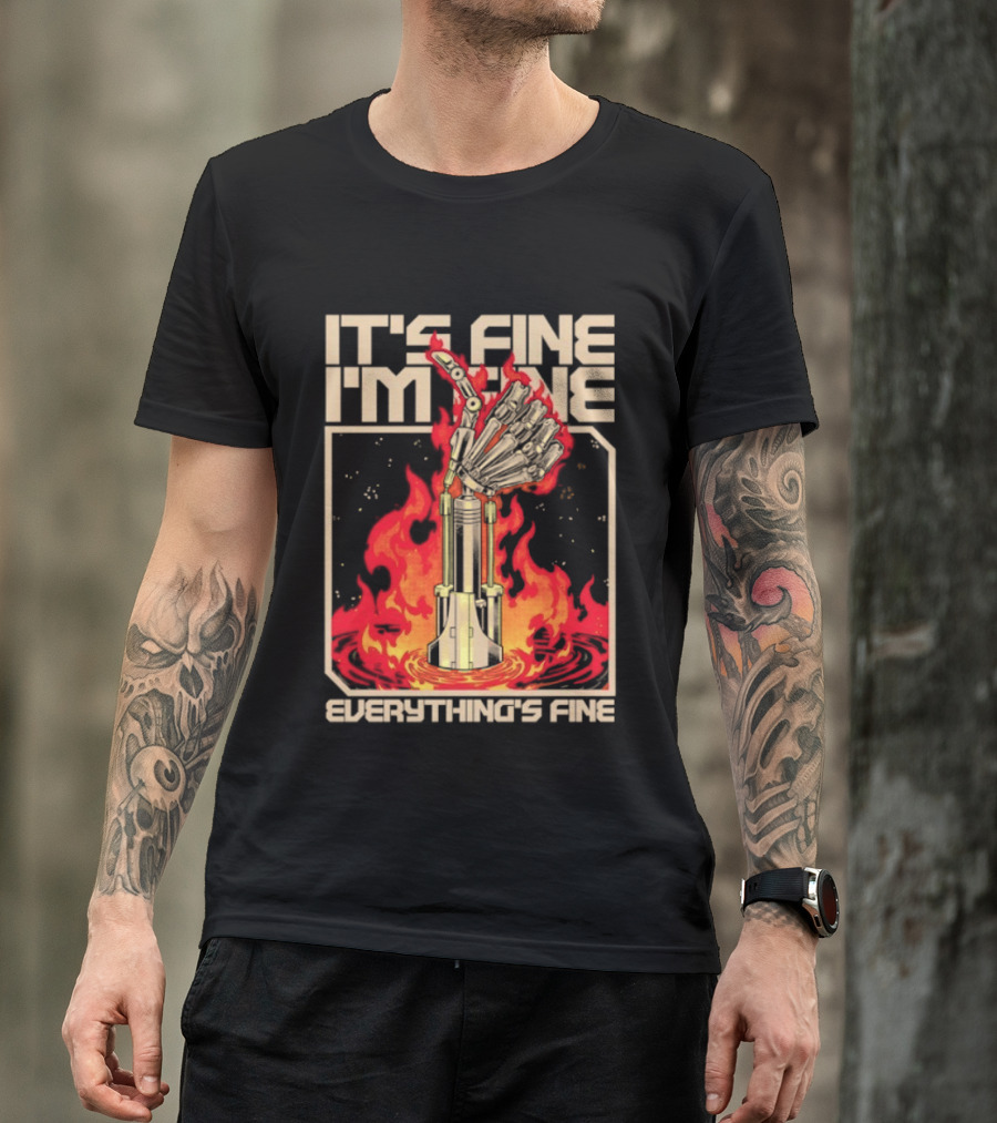 It's Fine I'm Fine Everything's Fine Robotic Hand In Flames T-Shirt