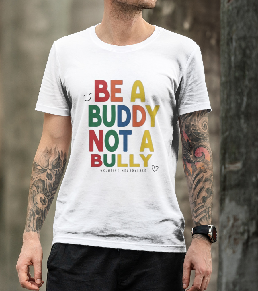 Be A Buddy Not A Bully Inclusive Neuroverse Positive Message T-Shirt