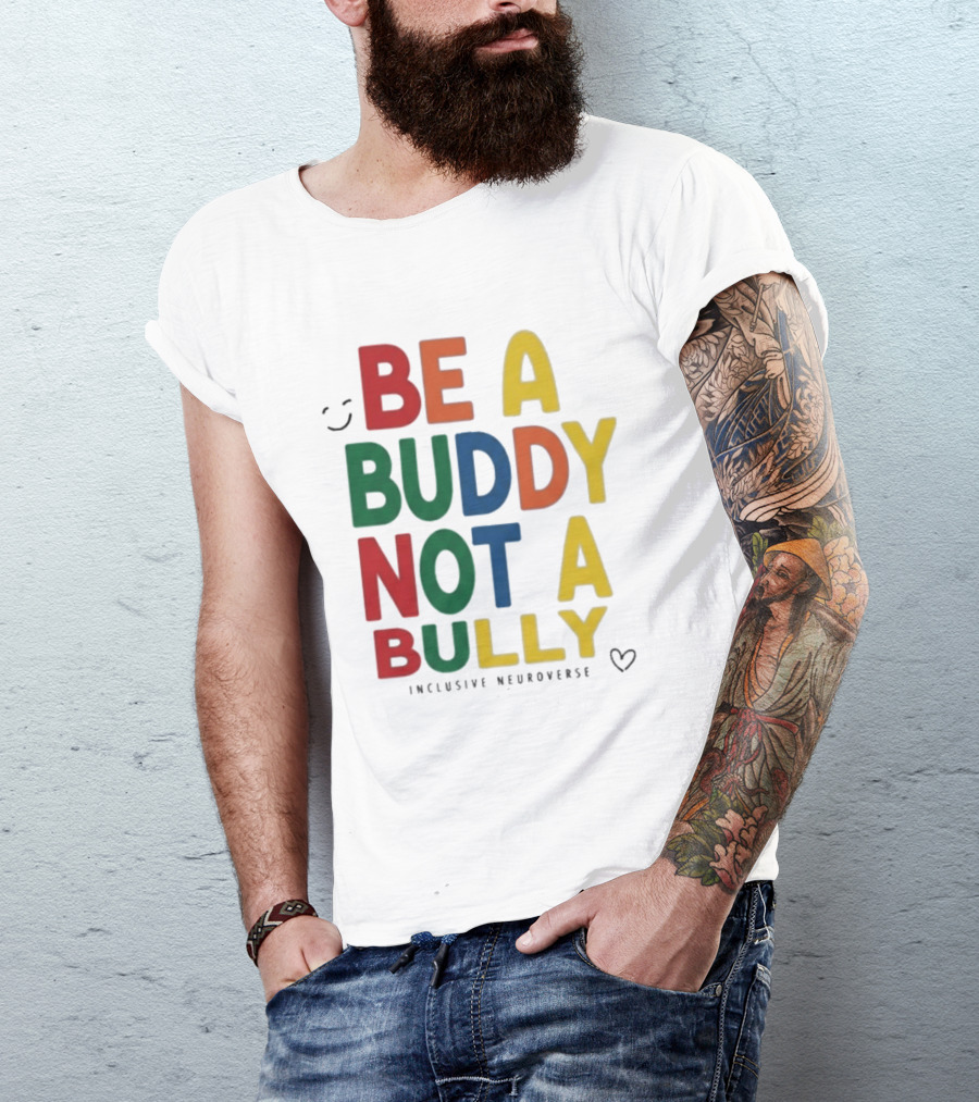 Be A Buddy Not A Bully Inclusive Neuroverse Positive Message T-Shirt