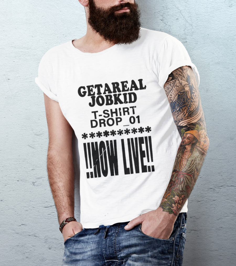 Getareal Jobkid Drop 01 Now Live T-Shirt