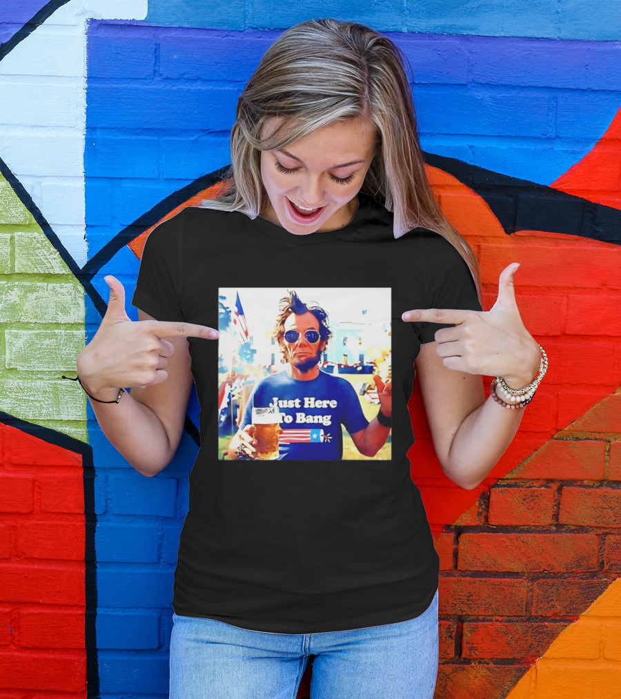 Just Here To Bang Abraham Lincoln 4th Of July Fireworks And Beer T-Shirt