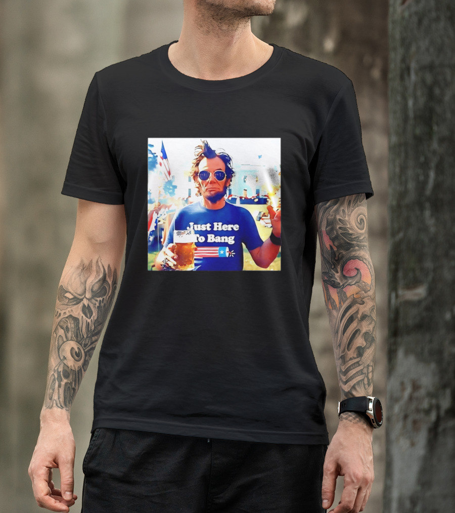Just Here To Bang Abraham Lincoln 4th Of July Fireworks And Beer T-Shirt