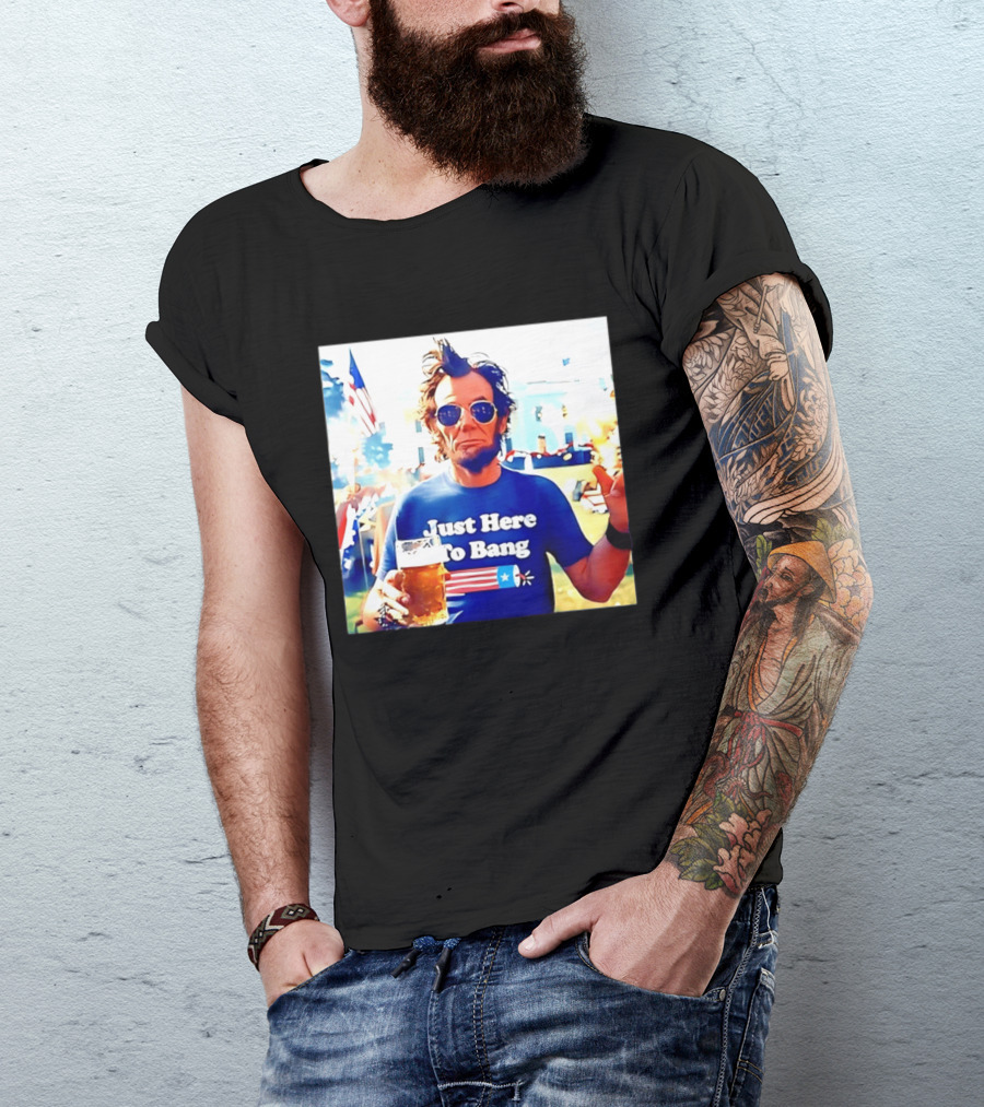 Just Here To Bang Abraham Lincoln 4th Of July Fireworks And Beer T-Shirt