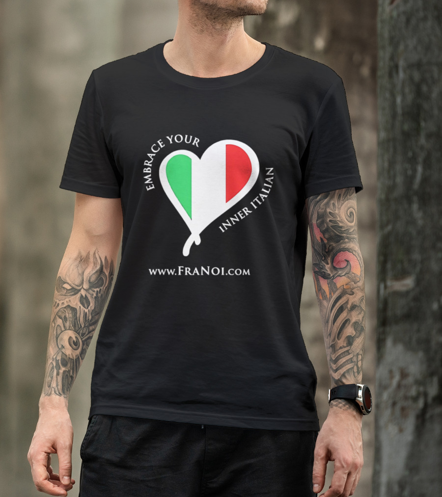 Embrace Your Inner Italian Heart Www.FRANOI.com T-Shirt