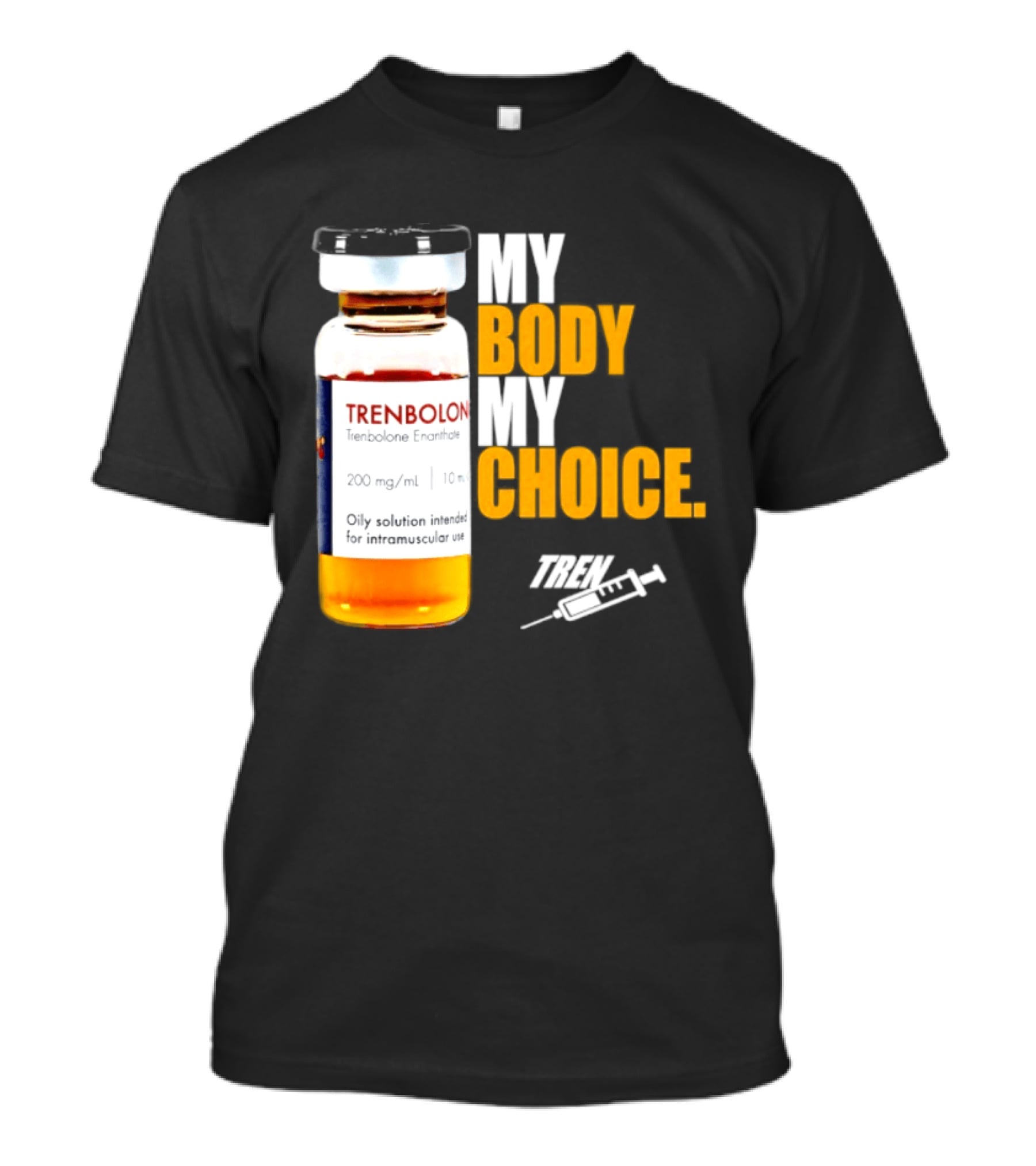 My Body My Choice Trenolone Enanthate 200 Mg 10 Ml T-Shirt