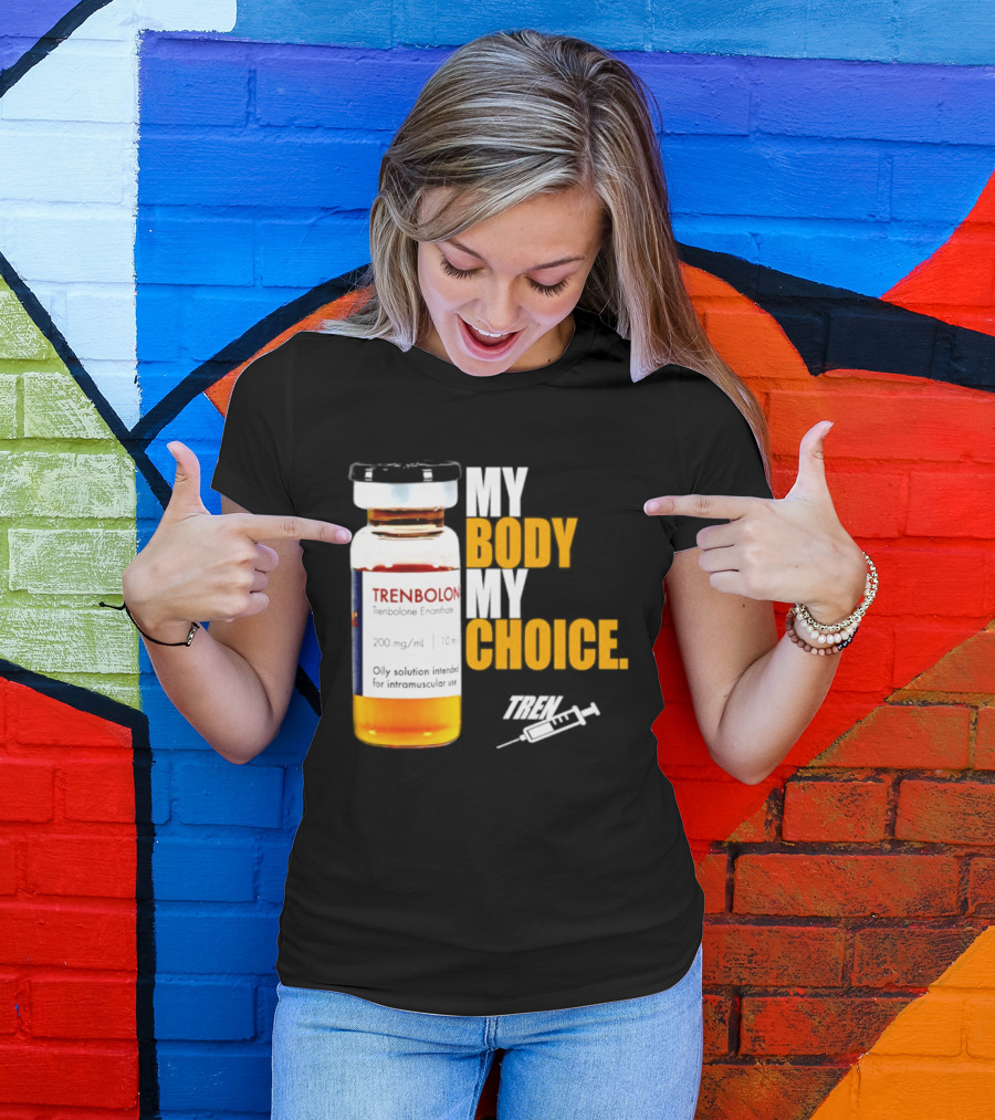 My Body My Choice Trenolone Enanthate 200 Mg 10 Ml T-Shirt