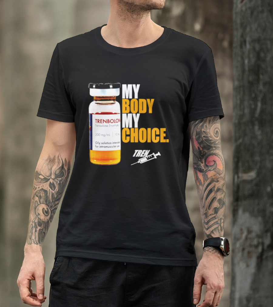 My Body My Choice Trenolone Enanthate 200 Mg 10 Ml T-Shirt