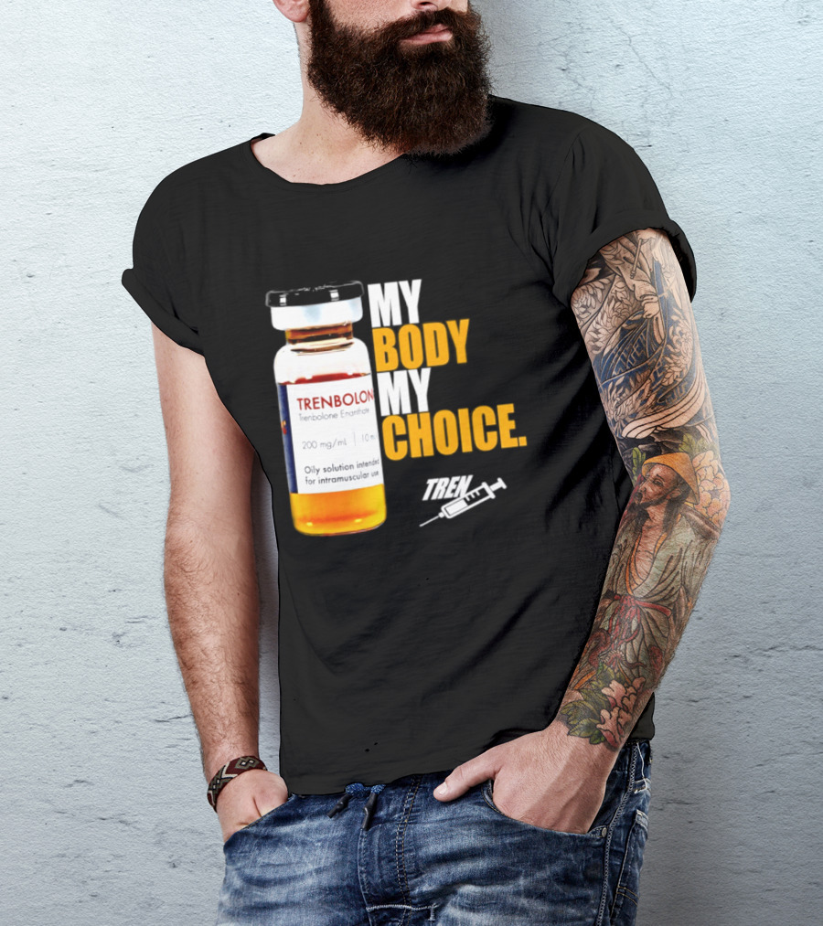My Body My Choice Trenolone Enanthate 200 Mg 10 Ml T-Shirt