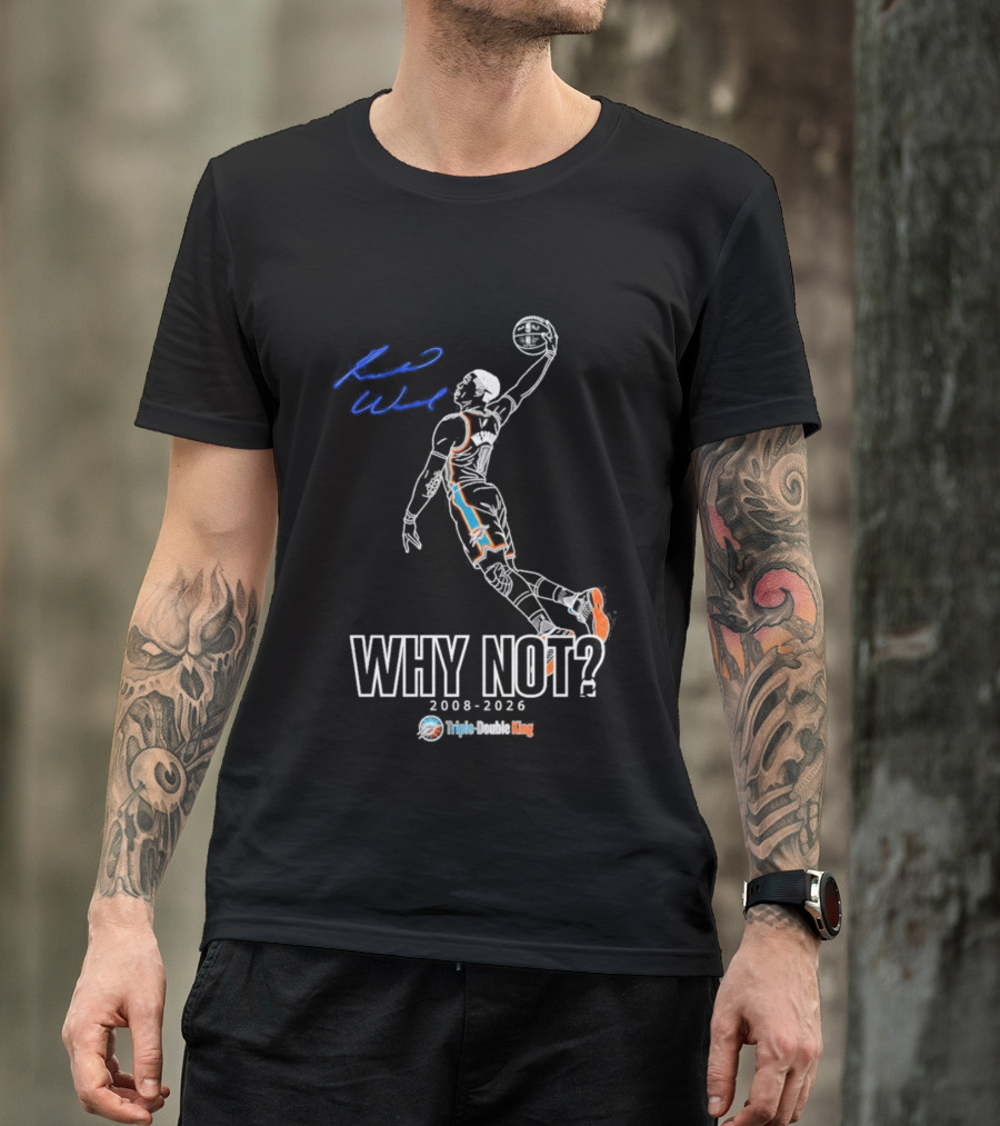 Russell Westbrook Why Not Triple Double King 2008 2026 T-Shirt