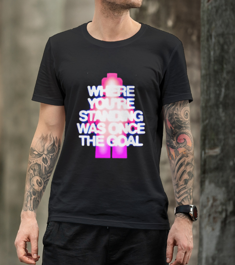 Where You're Standing Was Once The Goal Bright Neon Figure T-Shirt