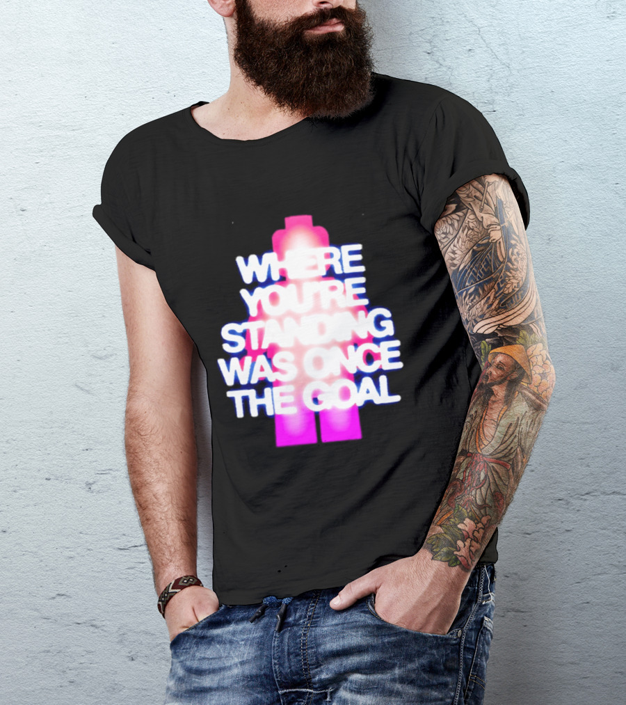 Where You're Standing Was Once The Goal Bright Neon Figure T-Shirt