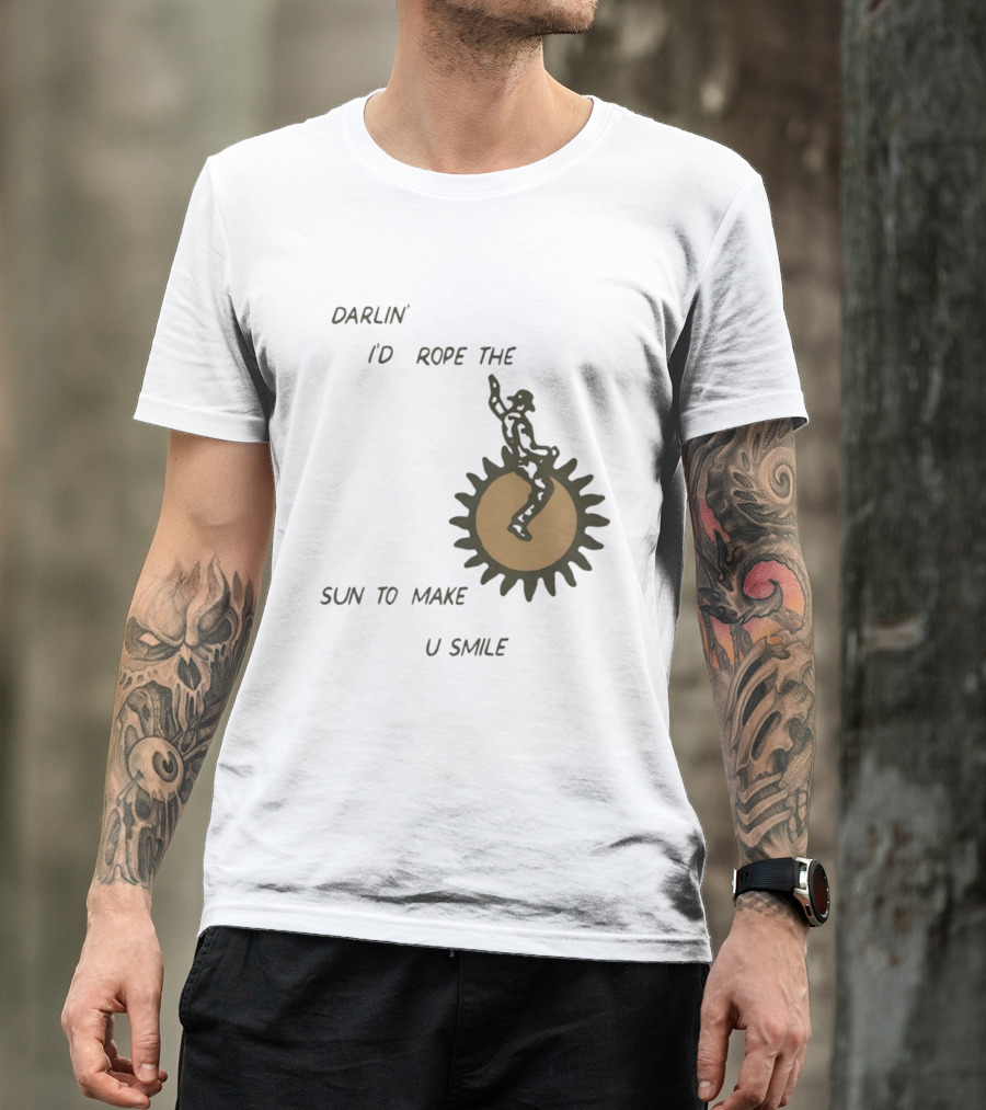Darlin' I'd Rope The Sun To Make U Smile Cowboy T-Shirt