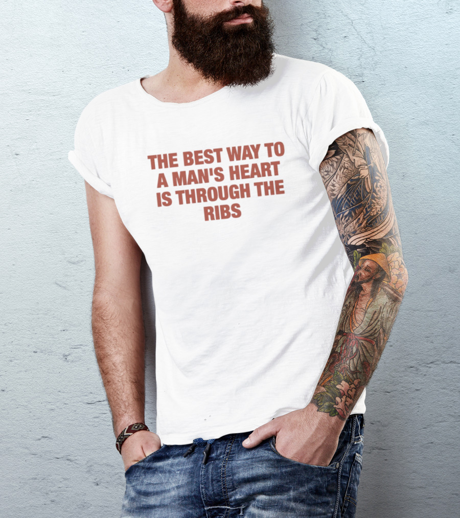 The Best Way To A Man's Heart Is Through The Ribs T-Shirt