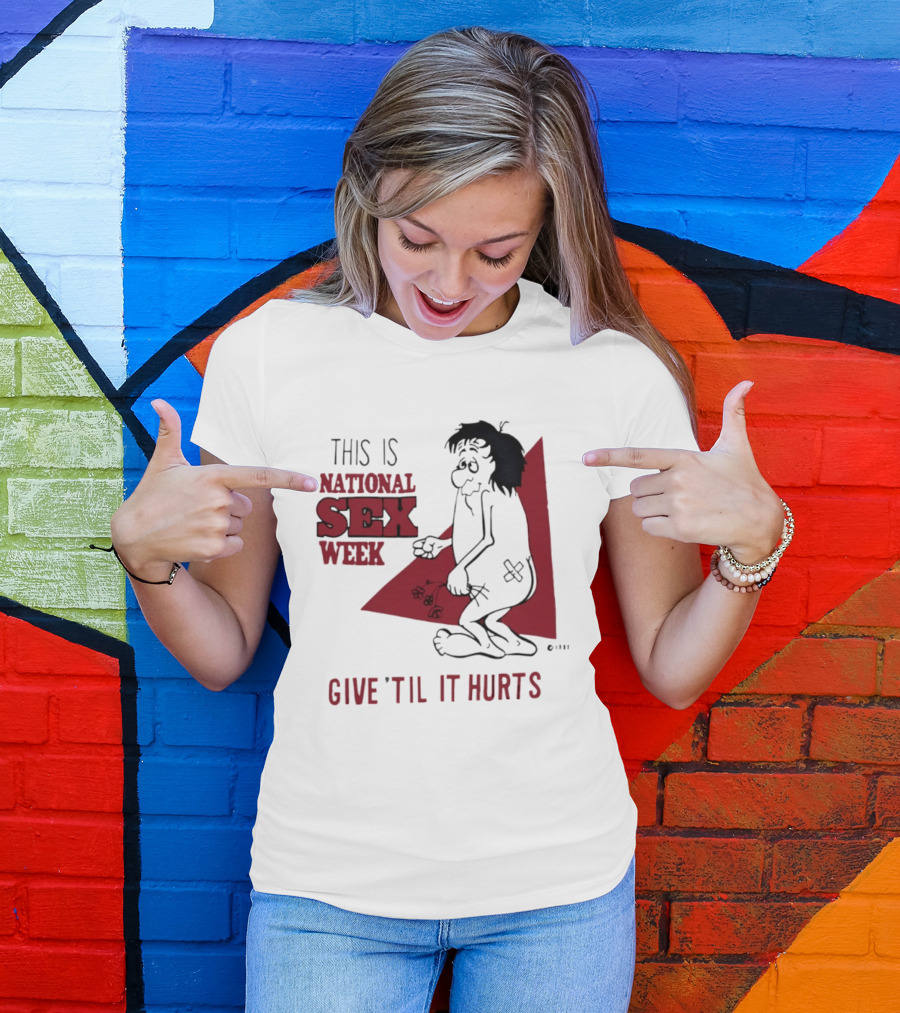 This Is National Sex Week Give Til It Hurts Humor Graphic With Cartoon Character Holding Flowers T-Shirt