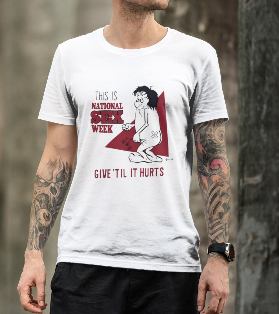 This Is National Sex Week Give Til It Hurts Humor Graphic With Cartoon Character Holding Flowers T-Shirt