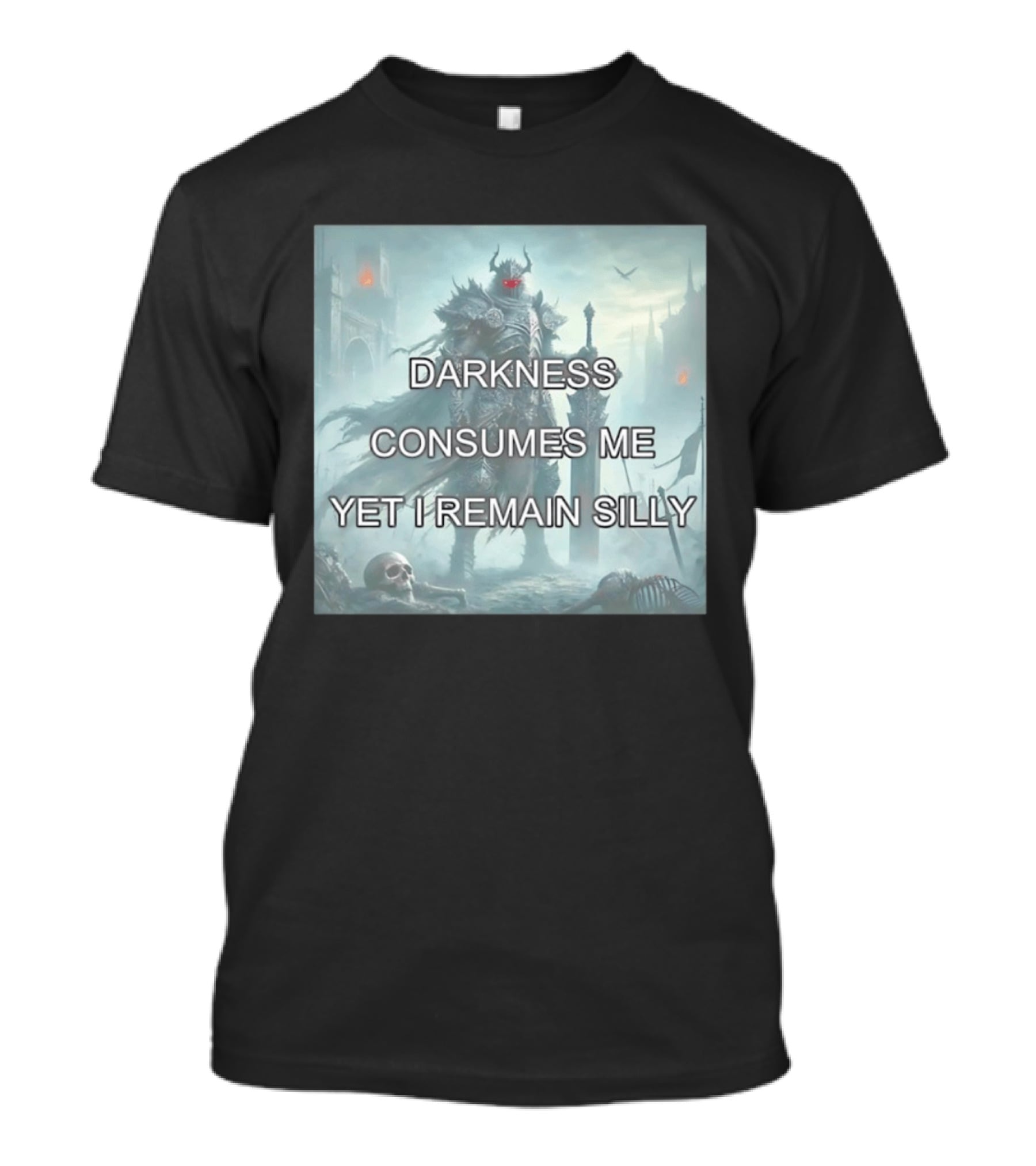 Darkness Consumes Me Yet I Remain Silly Knight In Grim Gothic Fantasy Realm T-Shirt