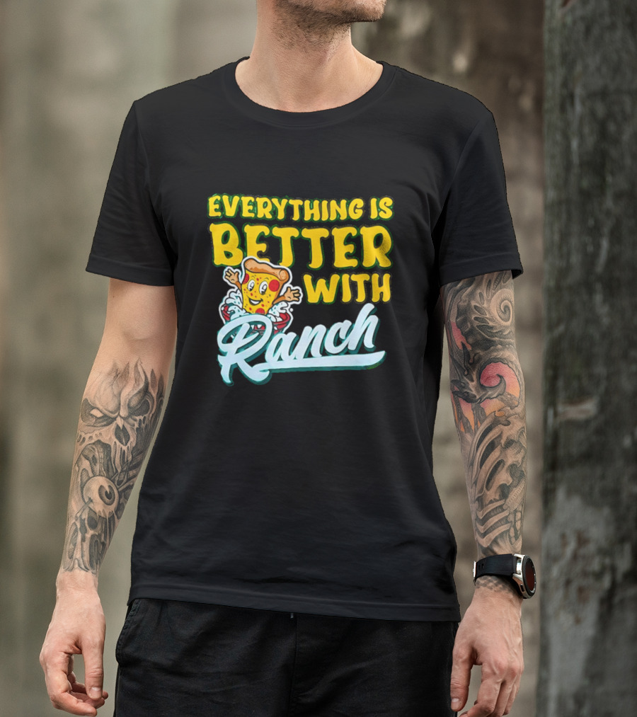 Everything Is Better With Ranch Pizza Dippers 2026 T-Shirt