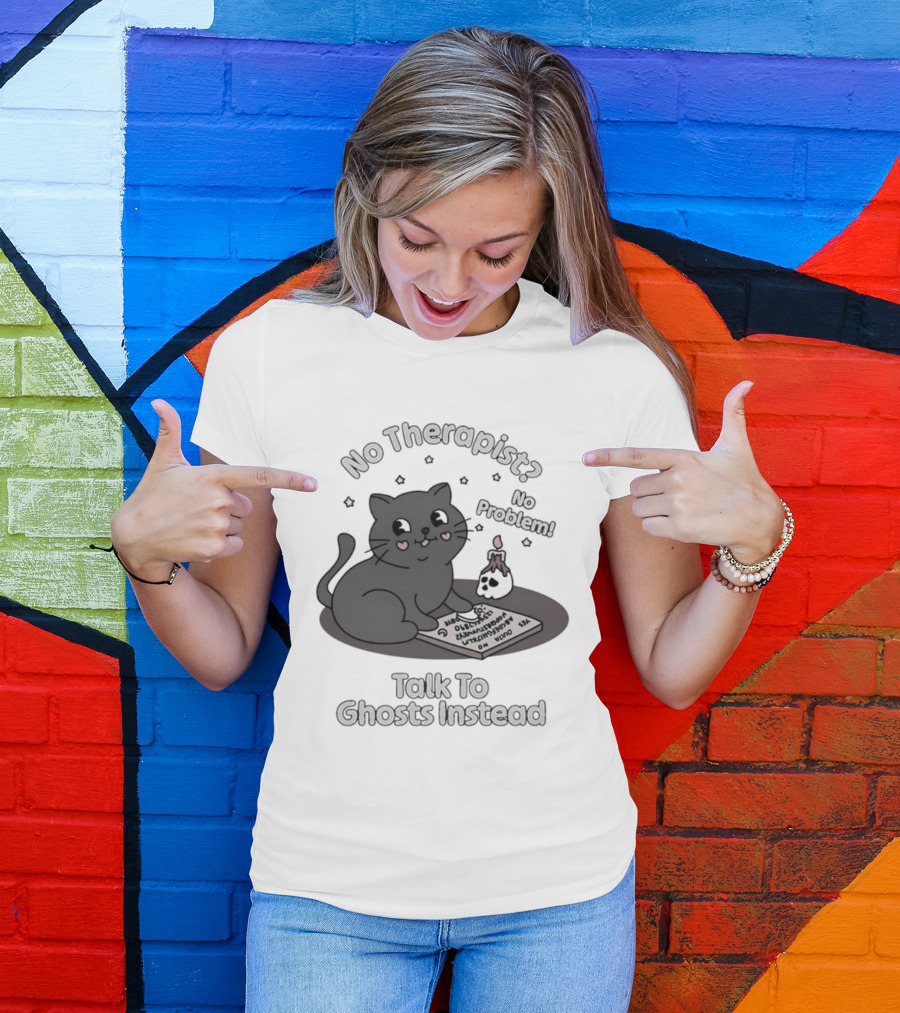No Therapist No Problem Cat Talk To Ghosts Instead T-Shirt
