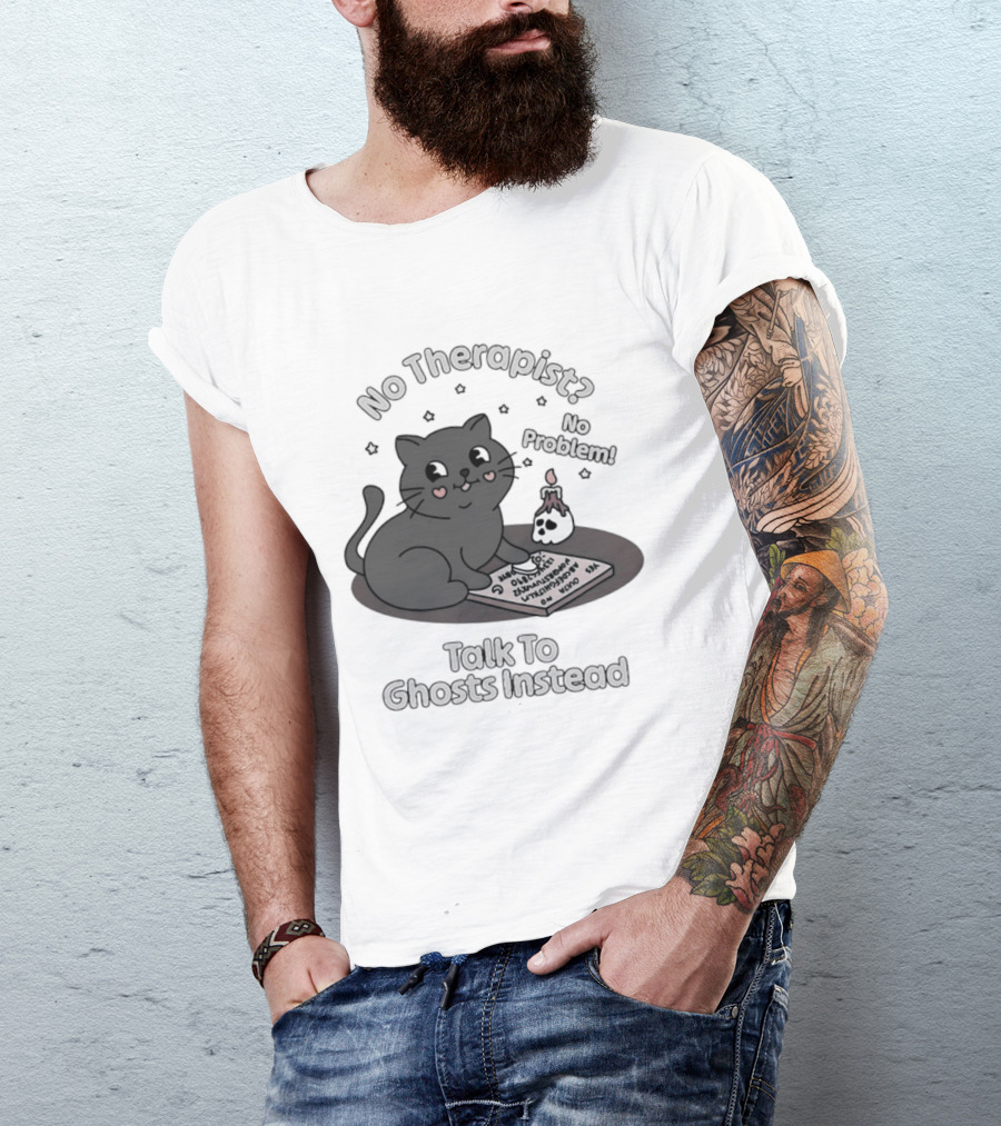 No Therapist No Problem Cat Talk To Ghosts Instead T-Shirt