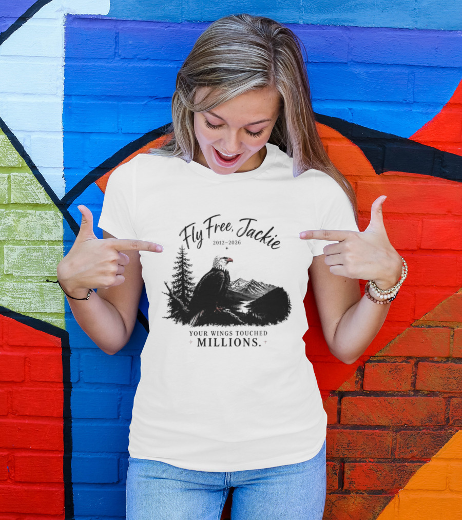 Fly Free Jackie 2012 2026 Your Wings Touched Millions Eagle Forest T-Shirt