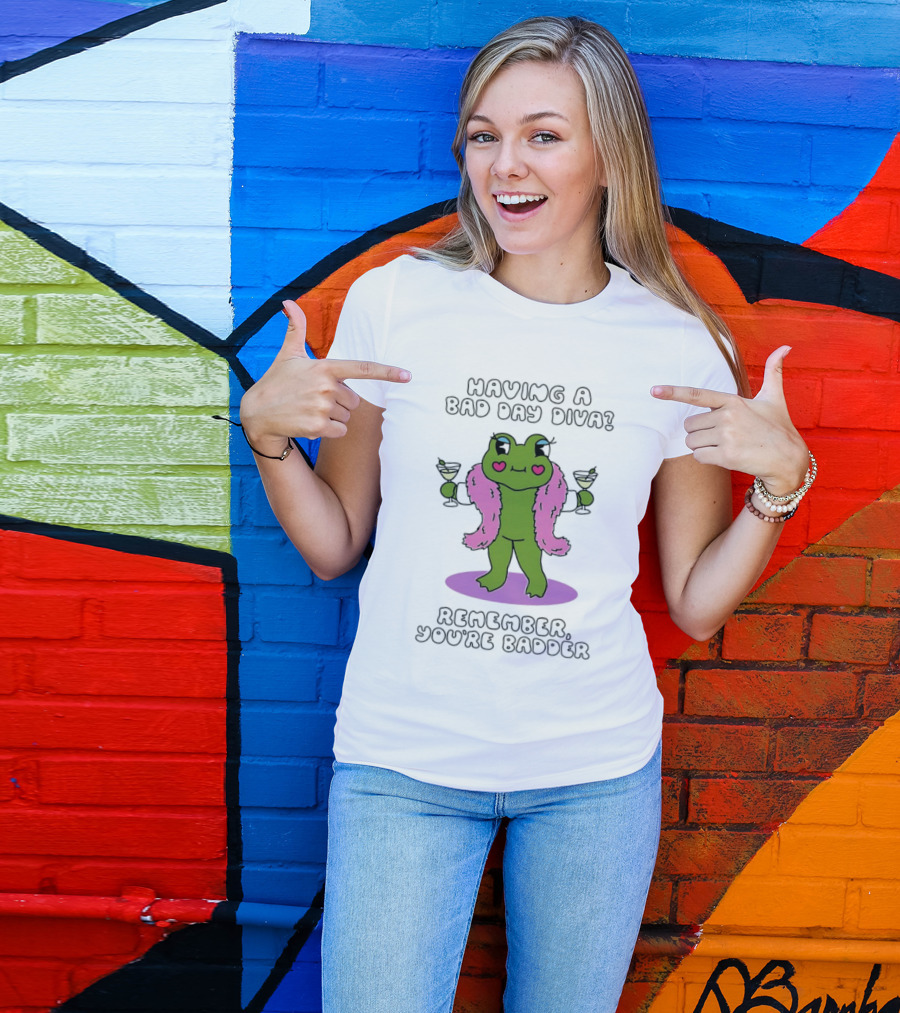 Having A Bad Day Diva Frog Remember You're Badder T-Shirt