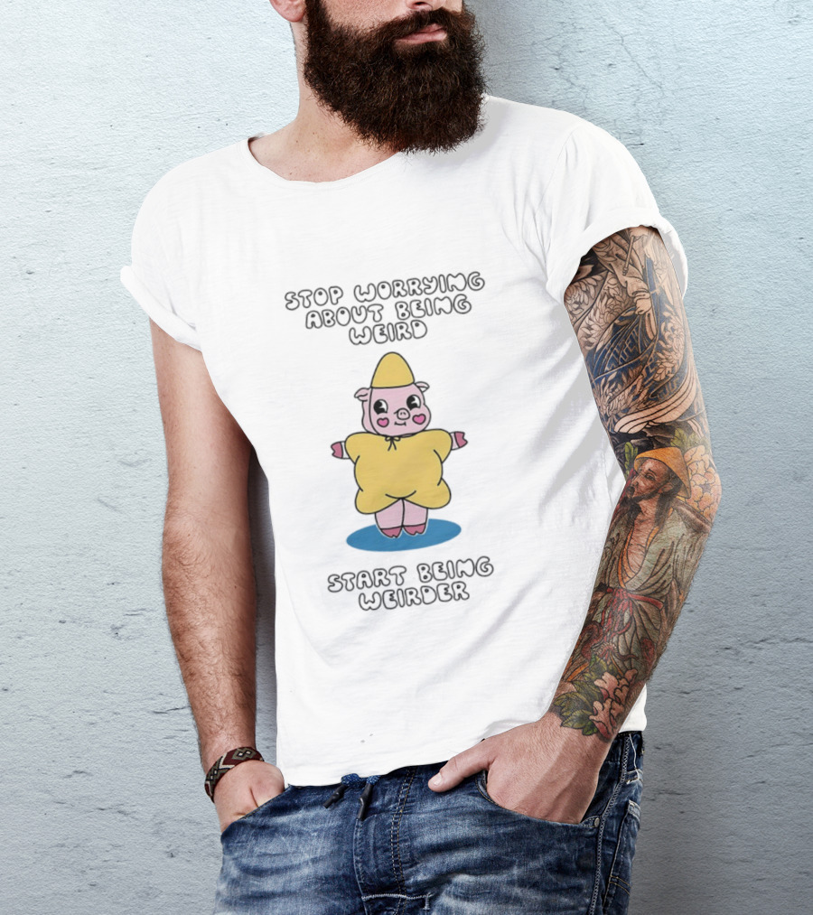 Stop Worrying About Being Weird Start Being Weirder Pig In Yellow Raincoat T-Shirt