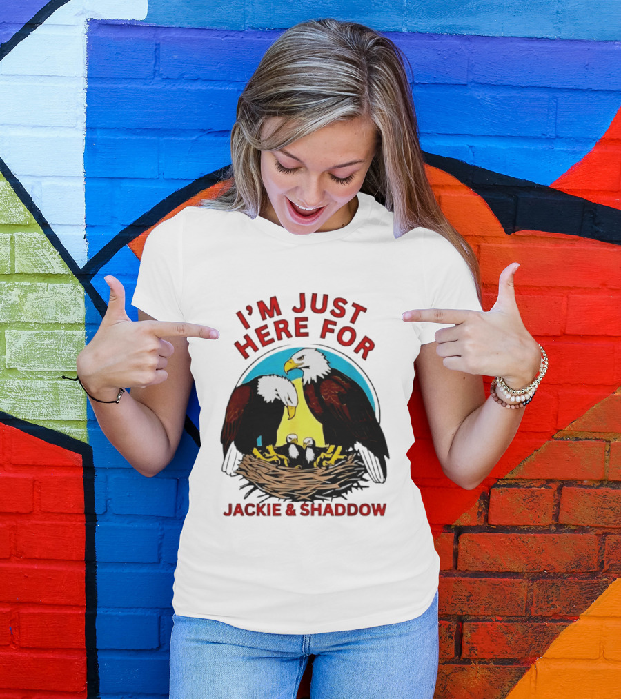 I'm Just Here For Jackie And Shadow Bald Eagle Family Nest T-Shirt