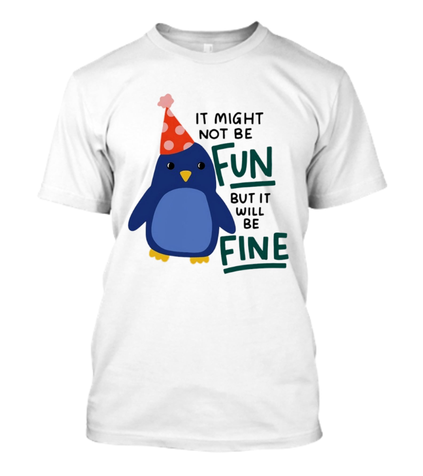 It Might Not Be Fun But It Will Be Fine Penguin Party Hat T-Shirt